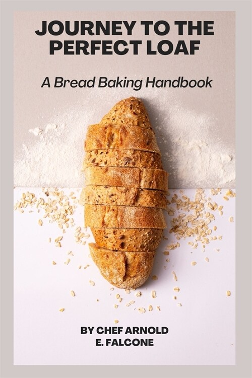 Journey to the Perfect Loaf: A Bread Baking Handbook (Paperback)