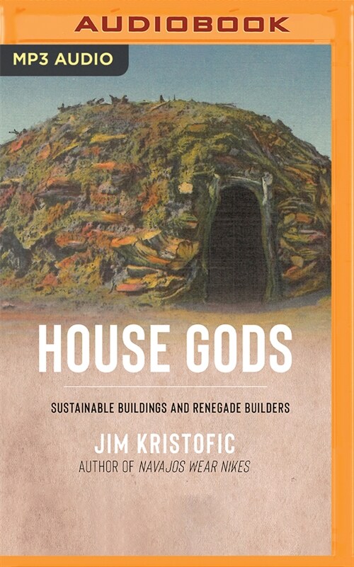 House Gods: Sustainable Buildings and Renegade Builders (MP3 CD)