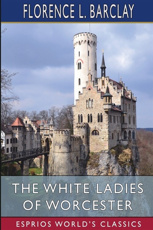 The White Ladies of Worcester (Esprios Classics): A Romance of the Twelfth Century (Paperback)