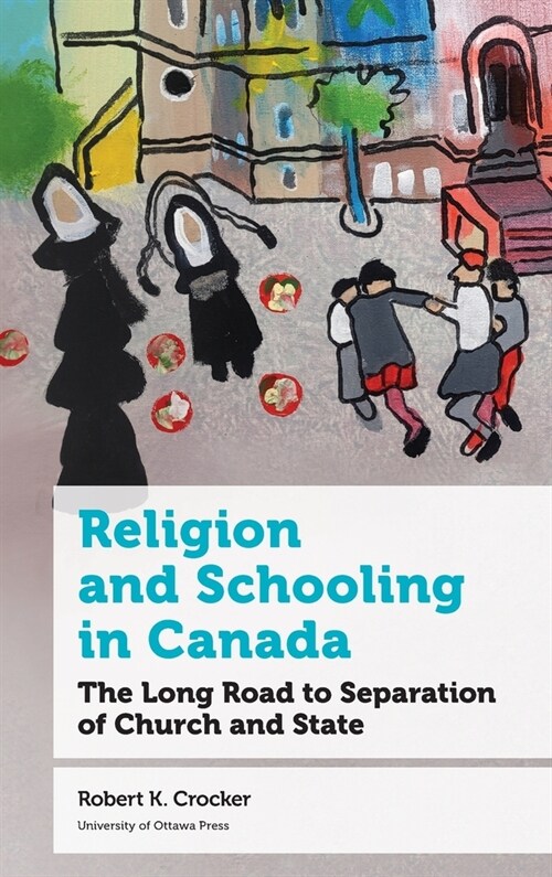 Religion and Schooling in Canada: The Long Road to Separation of Church and State (Hardcover)