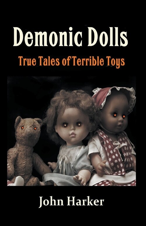 Demonic Dolls: True Tales of Terrible Toys (Paperback)