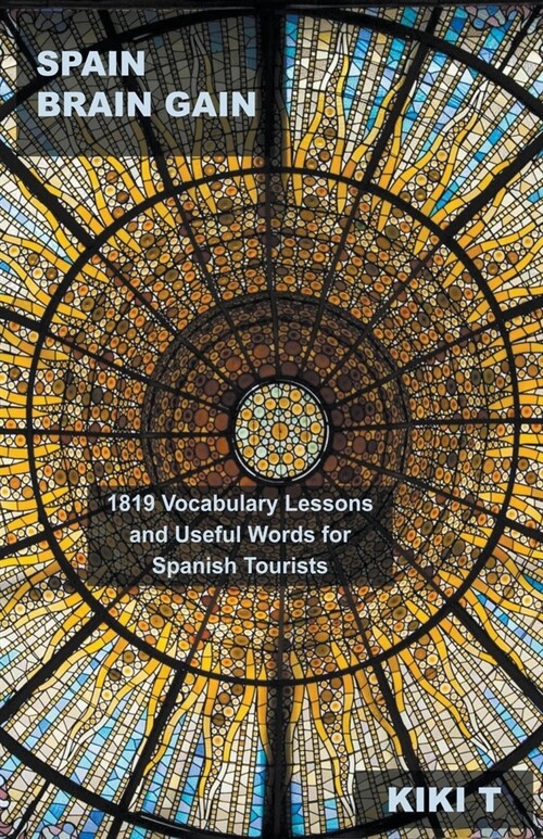 Spain Brain Gain: 1819 Vocabulary Lessons and Useful Words for Spanish Tourists (Paperback)