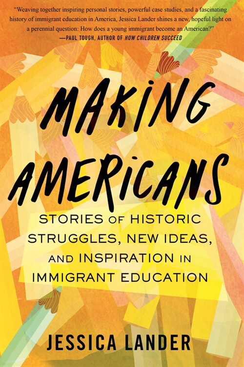 Making Americans: Stories of Historic Struggles, New Ideas, and Inspiration in Immigrant Education (Paperback)