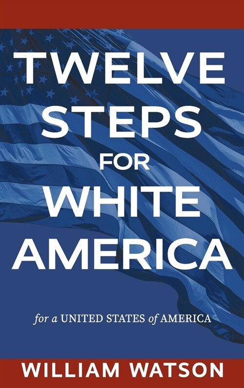 Twelve Steps for White America: For a United States of America (Hardcover)