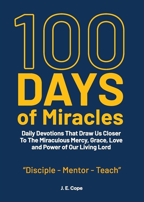 100 Days of Miracles: Daily Devotions That Draw Us Closer To The Miraculous Mercy, Grace, Love, and Power of Our Living Lord (Paperback)