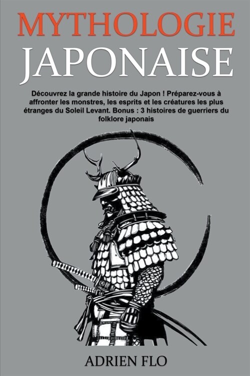 Mythologie Japonaise: D?ouvrez la grande histoire du Japon ! Pr?arez-vous ?affronter les monstres, les esprits et les cr?tures les plus (Paperback)