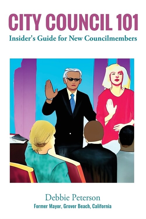 City Council 101: Insiders Guide for New Councilmembers (Paperback)