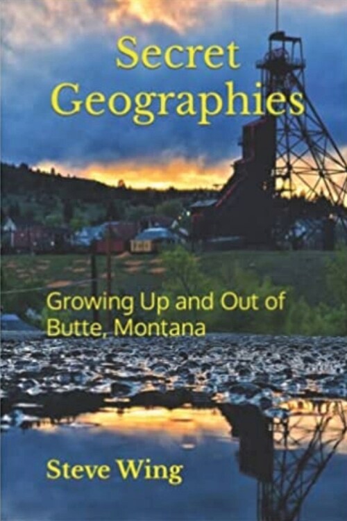 Secret Geographies: Growing Up and Out of Butte, Montana (Paperback)