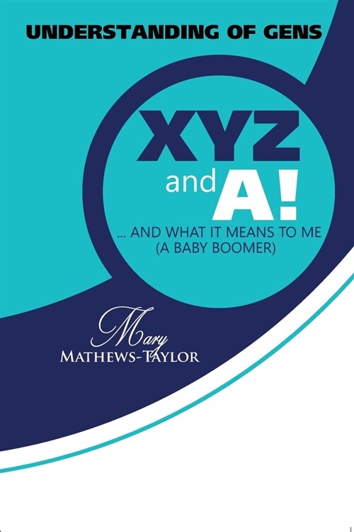 Understanding of Gens X, Y, Z and A!: What It Means to Me, a Baby Boomer (Paperback)