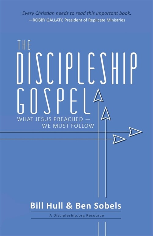 The Discipleship Gospel: What Jesus Preached-We Must Follow (Paperback)
