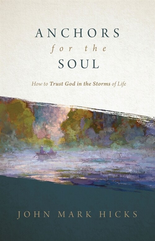 Anchors for the Soul: How to Trust God in the Storms of Life (Paperback)