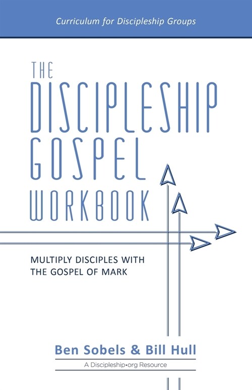 The Discipleship Gospel Workbook: Multiply Disciples with the Gospel of Mark (Paperback)