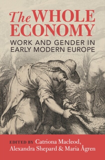 The Whole Economy : Work and Gender in Early Modern Europe (Hardcover)