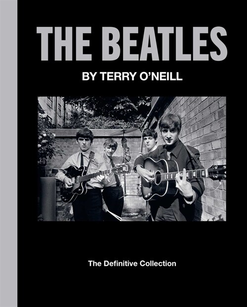 The Beatles by Terry ONeill: The Definitive Collection (Hardcover)