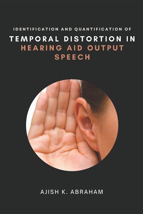 Identification and Quantification of Temporal Distortion in Hearing Aid Output Speech (Paperback)