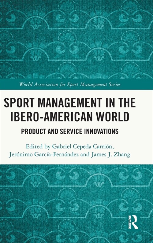 Sport Management in the Ibero-American World : Product and Service Innovations (Hardcover)