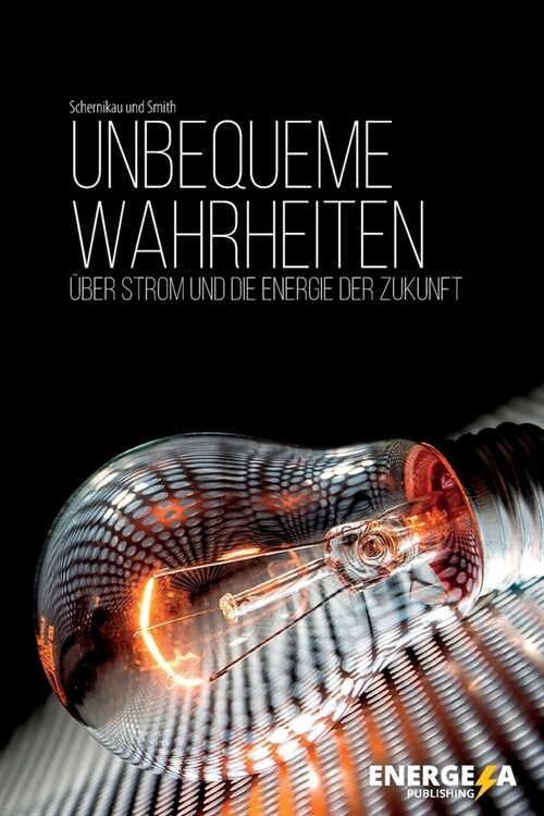 Unbequeme Wahrheiten: ?er Strom und die Energie der Zukunft (Paperback)