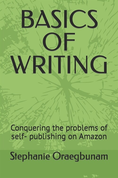 Basics of Writing: Conquering the problems of self- publishing on Amazon (Paperback)
