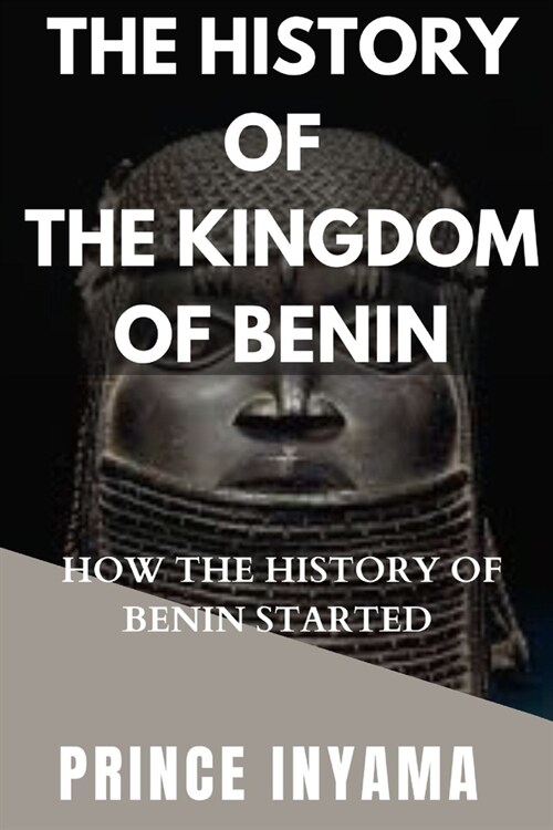 The History of the Kingdom of Benin: How the History of Benin Started (Paperback)