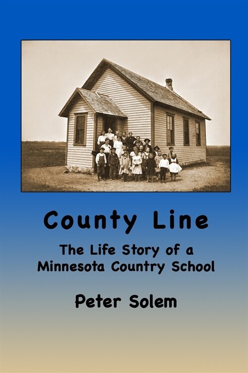 County Line: The life Story of a Minnesota Country School (Paperback)