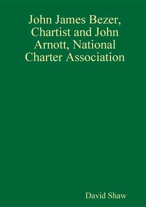 John James Bezer, Chartist and John Arnott, National Charter Association (Paperback)