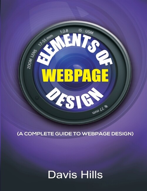Elements of Webpage Design: A Complete Guide to Webpage Design (Paperback)