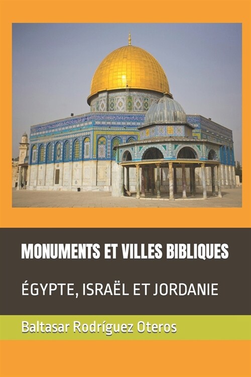 Monuments Et Villes Bibliques: ?ypte, Isra? Et Jordanie (Paperback)
