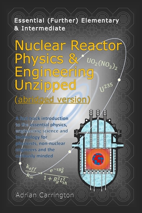 Nuclear Reactor Physics & Engineering Unzipped - Abridged Version (Paperback)
