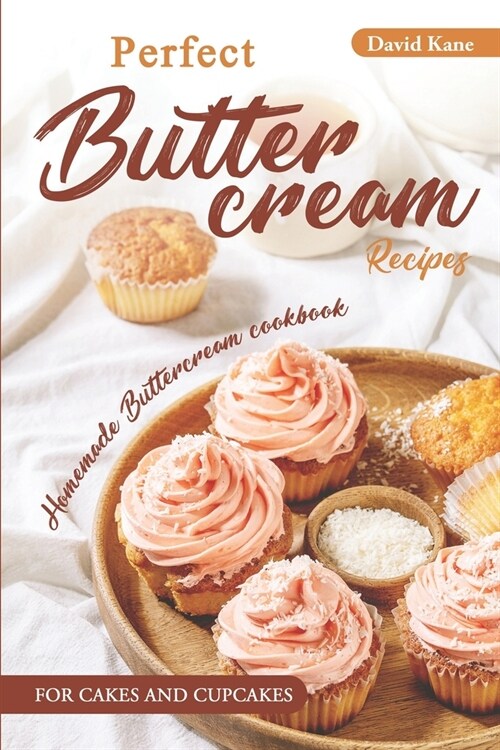 Perfect Buttercream Recipes: Homemade buttercream cookbook for cakes and cupcakes (Paperback)