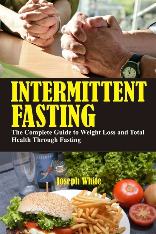 Intermittent Fasting: The Complete Guide to Weight Loss and Total Health Through Fasting (Paperback)