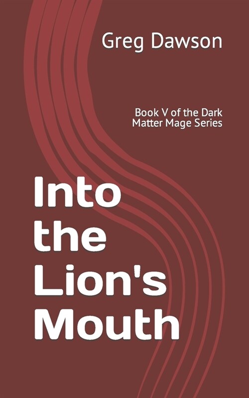 Into the Lions Mouth: Book V of the Dark Matter Mage Series (Paperback)