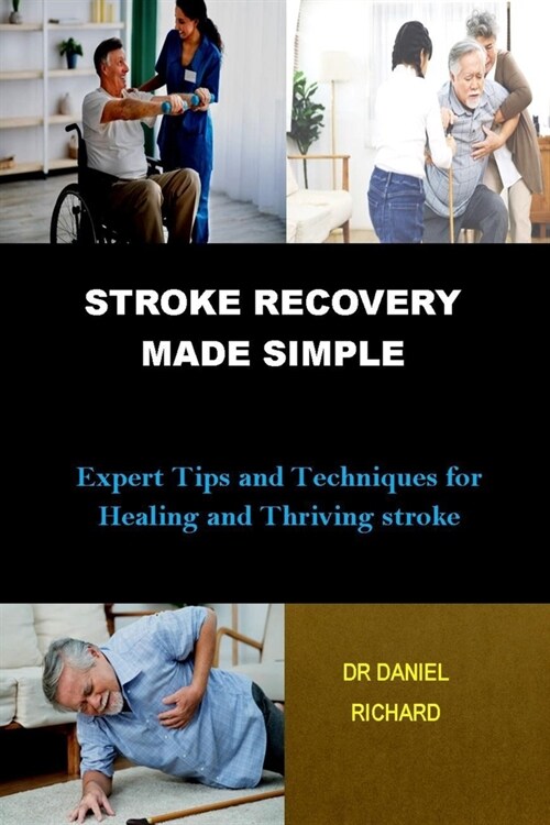 Stroke Recovery Made Simple: Expert Tips and Techniques for Healing and Thriving stroke (Paperback)