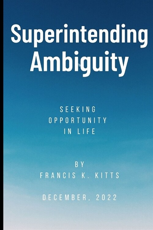 Superintending Ambiguity: Seeking Opportunity In life (Paperback)