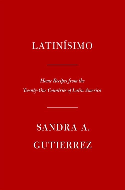 Latin?imo: Home Recipes from the Twenty-One Countries of Latin America: A Cookbook (Hardcover)