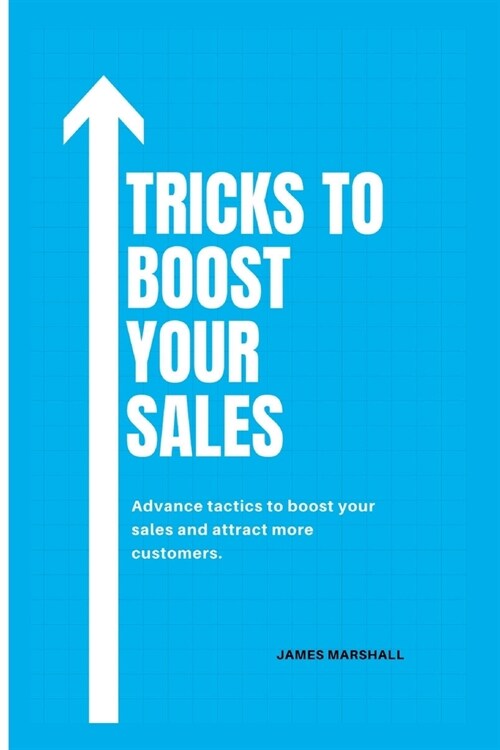 Tricks to Boost Your Sales: Advance tactics to boost your sales and attract more customers. (Paperback)