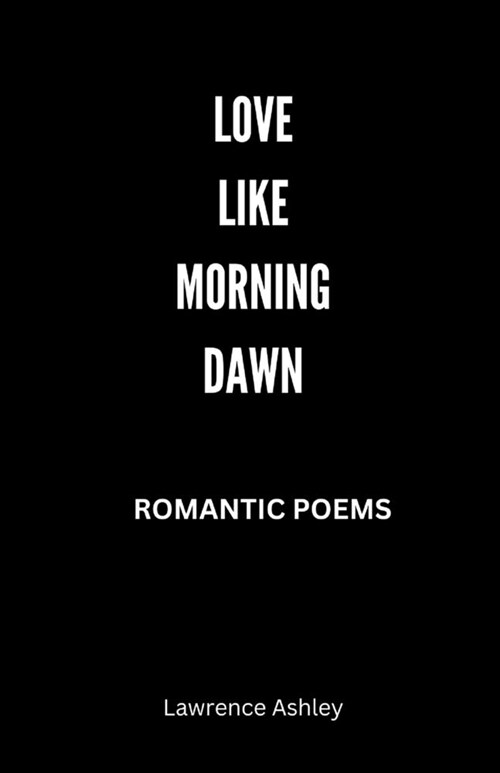 Love Like Morning Dawn: Romantic Poems (Paperback)