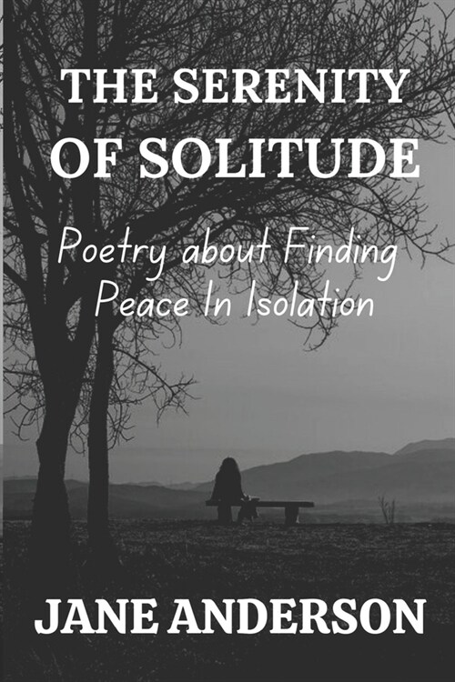 The Serenity of Solitude: Poetry about Finding Peace In Isolation (Paperback)