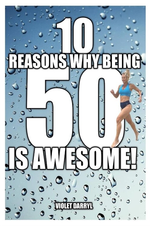 10 Reasons Why Being 50 Is Awesome! (Paperback)