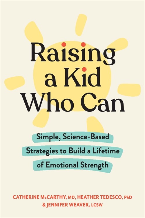 Raising a Kid Who Can: Simple Strategies to Build a Lifetime of Adaptability and Emotional Strength (Paperback)