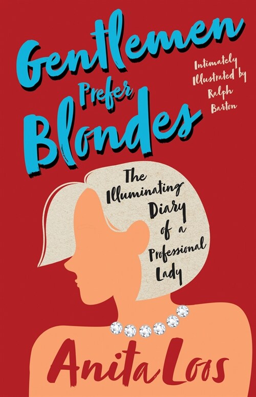Gentlemen Prefer Blondes - The Illuminating Diary of a Professional Lady;Intimately Illustrated by Ralph Barton (Paperback)