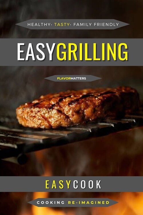 Easy Grilling: Perfect Flavors For Over The Flame (Paperback)