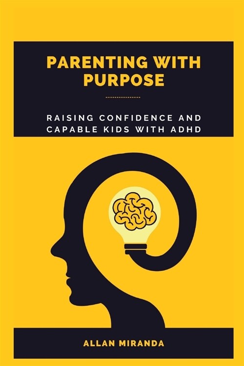 Parenting with Purpose: Raising Confident and Capable Kids with ADHD (Paperback)