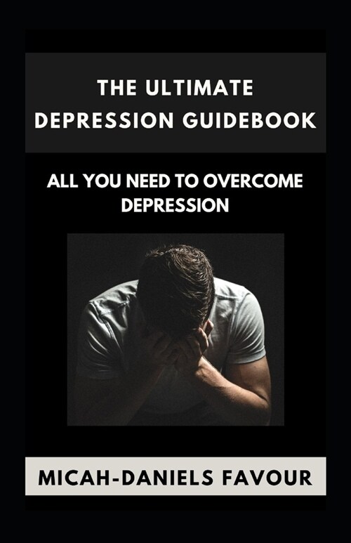 The Ultimate Depression Guidebook: All You Need to Overcome Depression (Paperback)