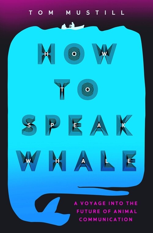 How to Speak Whale: The Power and Wonder of Listening to Animals (Paperback)