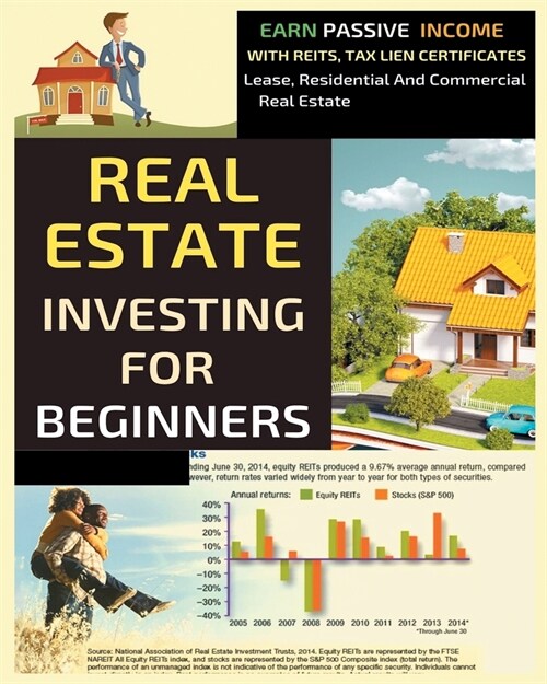 Real Estate Investing For Beginners: Earn Passive Income With Reits, Tax Lien Certificates, Lease, Residential and Commercial Real Estate. (Paperback)
