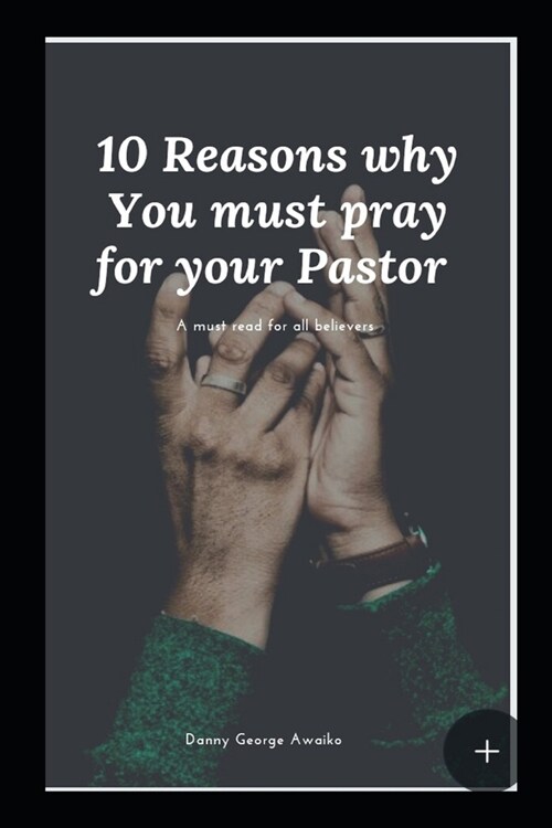 10 Reasons why You must pray for your Pastor (Paperback)