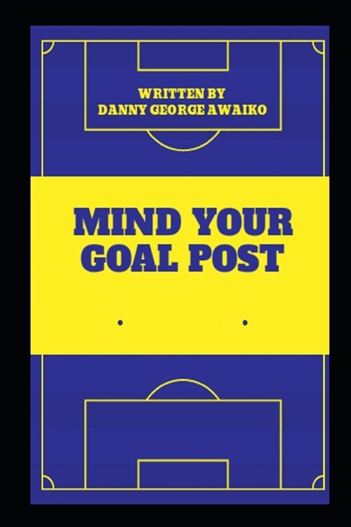 Mind Your Goal Post (Paperback)