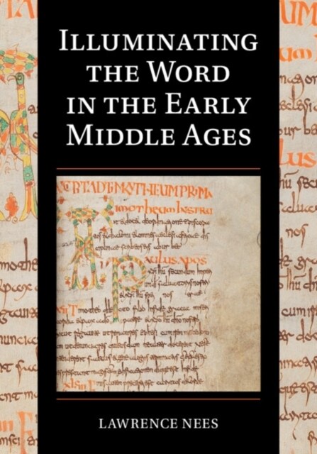 Illuminating the Word in the Early Middle Ages (Hardcover)