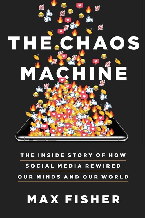The Chaos Machine: The Inside Story of How Social Media Rewired Our Minds and Our World (Paperback)