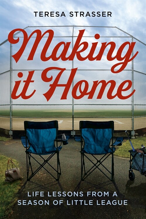 Making It Home: Life Lessons from a Season of Little League (Paperback)